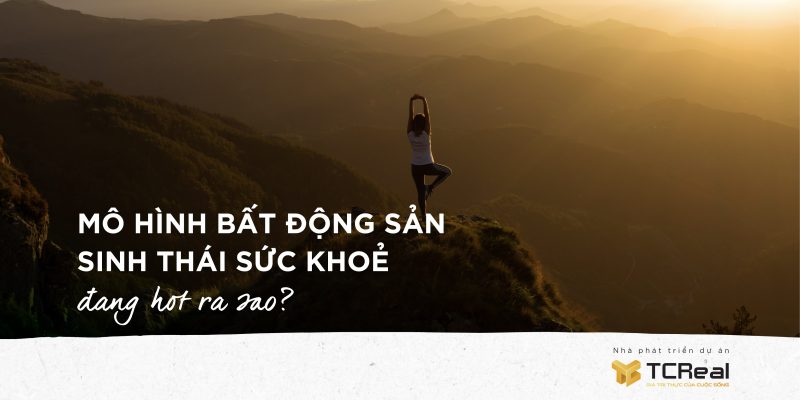 Mô hình Bất động sản Sinh Thái Sức Khoẻ đang hot ra sao?
