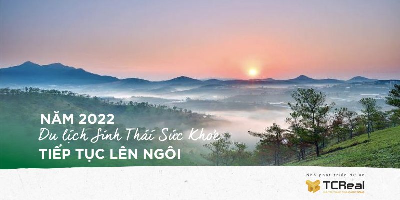 Năm 2022 – Du lịch Sinh Thái Sức Khoẻ tiếp tục lên ngôi
